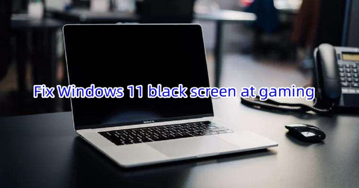 Fix Full Screen Game Issues on Windows 11 – Black Screen, Display, and Exit Solutions